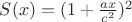 $ S(x)=(1+\frac{ax}{c^2} )^2$