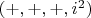 $({+},{+},{+},i^2)$