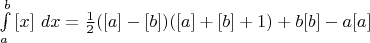 \int\limits_{a}^{b} \left [x \right ] \,dx=\frac{1}{2}([a]-[b])([a]+[b]+1)+b[b]-a[a]