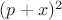 $(p+x)^2$