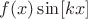 $\[f(x)\sin [kx]\]$