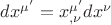 $dx^{\mu '} = x_{,\nu }^{\mu '} dx^\nu $ $dx^{\mu '} = x_{,\nu }^{\mu '} dx^\nu $