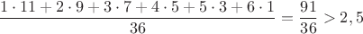 $$\frac{1\cdot 11+2\cdot 9+3\cdot 7+4\cdot 5+5\cdot 3+6\cdot 1}{36}=\frac{91}{36}>2,5$$