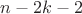 $n-2k-2$