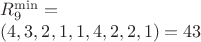 $$\begin{array}{l}R_9^{\min}=\\
(4,3,2,1,1,4,2,2,1)=43\end{array}$$