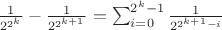 $\frac{1}{2^{2^k}}-\frac{1}{2^{2^{k+1}}}=\sum_{i=0}^{2^k-1}\frac{1}{2^{2^{k+1}-i}}$