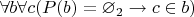 $\forall b \forall c(P(b)=\varnothing_2 \to c \in b)$