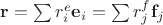 $\mathbf r = \sum r^e_i \mathbf e_i = \sum r^f_j \mathbf f_j$ $\mathbf r = \sum r^e_i \mathbf e_i = \sum r^f_j \mathbf f_j$