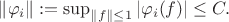 $\| \varphi_i \|:=\sup_{\|f\|\leq 1} |\varphi_i(f)| \leq C.$