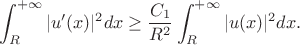$$\int_R^{+\infty}|u'(x)|^2dx\geq \frac{C_1}{R^2}\int_R^{+\infty}|u(x)|^2dx.$$