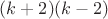 $(k+2)(k-2)$