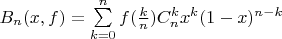 $B_n(x,f)=\sum\limits_{k=0}^nf(\frac k n)C ^k_n x^k (1-x)^{n-k}$