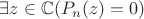 $\exists z\in \mathbb{C} (P_n(z)=0)$