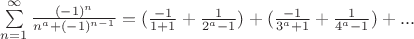 $\sum\limits_{n=1}^{\infty} \frac{(-1)^n}{n^a+(-1)^{n-1}} = (\frac{-1}{1+1}+ \frac{1}{2^a-1})+ (\frac{-1}{3^a+1}+ \frac{1}{4^a-1})+...$