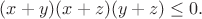 $(x+y)(x+z)(y+z)\leq0.$