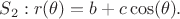$ S_2: r(\theta)=b+c \cos(\theta).$