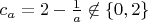 $c_a=2-\frac{1}{a}\not\in\{0,2\}$