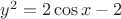 $y^2 = 2 \cos{x} -2$