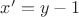 $x'=y-1$
