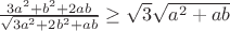 $\frac{3a^2+b^2+2ab}{\sqrt{3a^2+2b^2+ab}} \ge \sqrt{3}\sqrt{a^2+ab}$