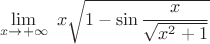 $$\lim_{x\to+\infty}  \ x\sqrt{1-\sin{\frac{x}{\sqrt{x^2+1}}}$$