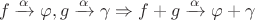 $$f\xrightarrow{\alpha }\varphi ,g\xrightarrow{\alpha }\gamma  \Rightarrow f + g\xrightarrow{\alpha }\varphi  + \gamma
$$
