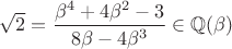 $\sqrt 2=\dfrac{\beta^4+4\beta^2-3}{8\beta -4\beta^3}\in\mathbb Q(\beta)$