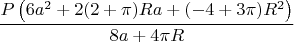 $$\frac{P \left(6 a^2+2 (2+\pi ) R a+(-4+3 \pi ) R^2\right)}{8 a+4 \pi  R}$$