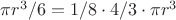 $\pi r^3/6 = 1/8\cdot4/3\cdot \pi r^3$
