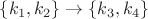 $\{k_1, k_2\} \rightarrow \{k_3, k_4\}$