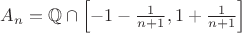 $A_n=\mathbb{Q}\cap\left[-1-\frac{1}{n+1},1+\frac{1}{n+1}\right]$