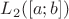 $L_2([a;b])$