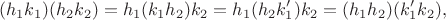 $$(h_1k_1)(h_2k_2)=h_1(k_1h_2)k_2=h_1(h_2k_1')k_2=(h_1h_2)(k'_1k_2),$$