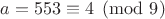 $a=553 \equiv 4 \pmod{9}$