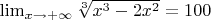 $\lim_{x\to+\infty}\sqrt[3]{x^3-2x^2}=100$