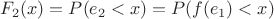 $F_2(x)=P(e_2<x)=P(f(e_1)<x)$
