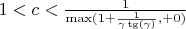 $1<c<\frac{1}{\max(1+\frac{1}{\gamma\tg(\gamma)},+0)}$
