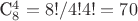 C^4_8 = 8!/4!4! = 70