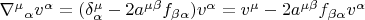 $\nabla^\mu{}_\alpha v^\alpha=(\delta^\mu_\alpha-2a^{\mu\beta}f_{\beta\alpha})v^\alpha=v^\mu-2a^{\mu\beta}f_{\beta\alpha}v^\alpha$