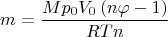 $$m={\frac {Mp_{{0}}V_{{0}} \left( n\varphi -1 \right) }{RTn}}$$