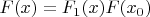 $$F(x)=F_1(x)F(x_0)$$