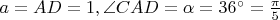 $a=AD=1, \angle CAD=\alpha=36^\circ=\frac{\pi}{5}$