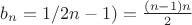 $b_n=1/2n-1)=\frac{(n-1)n}{2}$