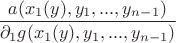$\dfrac{a(x_1(y),y_1,...,y_{n-1})}{\partial_{1} g(x_1(y),y_1,...,y_{n-1})}$
