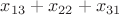 $x_{13} + x_{22} + x_{31}$
