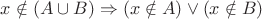 $x\notin (A\cup B)\Rightarrow(x\notin A) \vee (x\notin B)$