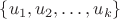 $\{u_1,u_2,\dots ,u_k\}$