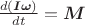 $\frac{d(\boldsymbol{I\omega})}{dt}=\boldsymbol{M}$