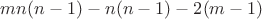 $mn(n-1) - n(n-1) - 2(m-1)$