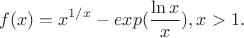 $$f(x)=x^{1/x}-exp(\frac{\ln x}{x}), x>1.$$